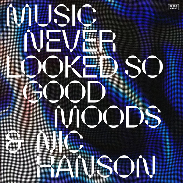 Moods, Nic Hanson – Music Never Looked So Good [Boogie Angst]