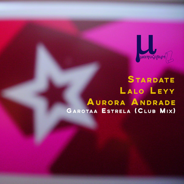 Stardate, Lalo Leyy, Aurora Andrade – Garotaa Estrela (Club Mix) [Manuscript Records Ukraine]