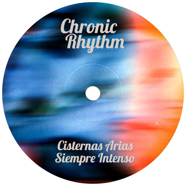 Cisternas Arias – Siempre Intenso [Chronic Rhythm]