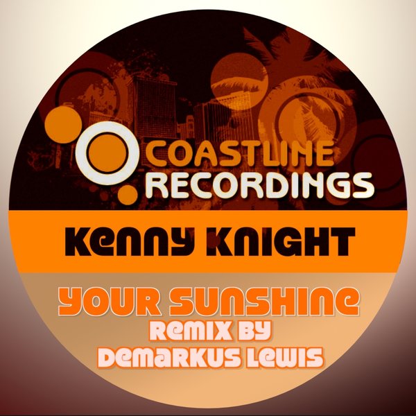 Kenny Knight –  Your Sunshine [Coastline Recordings]