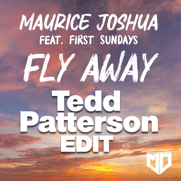 Maurice Joshua & feat.Sundays –  Fly Away (Tedd Patterson Mixes) [Maurice Joshua Digital]