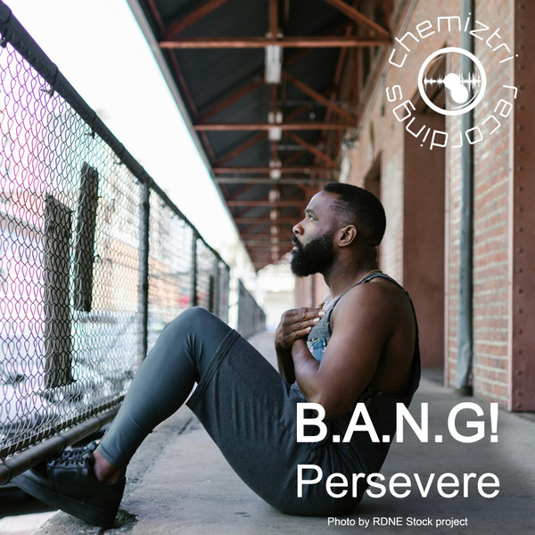 B.A.N.G! – Persevere [Chemiztri Recordings]