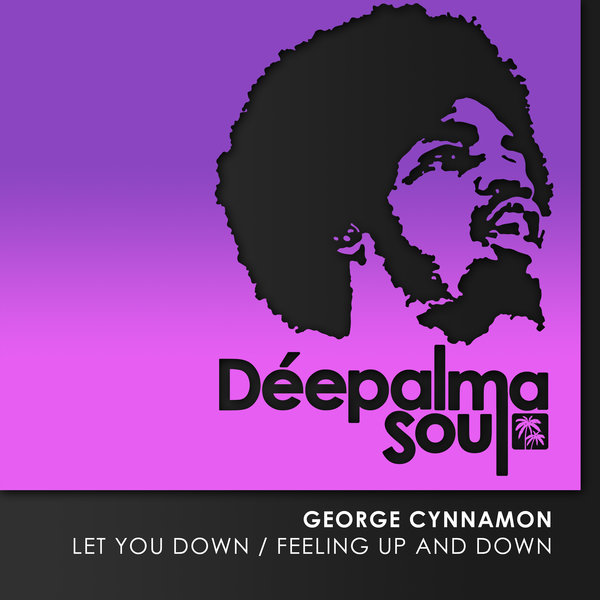 George Cynnamon –  Let You Down , Feeling Up And Down [Deepalma Soul]