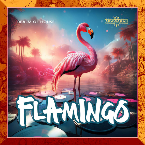 Realm of House –  Flamingo [Arawakan]