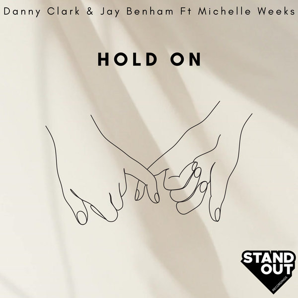 Danny Clark and Jay Benham feat. Michelle Weeks –  Hold On [Stand Out Recordings]