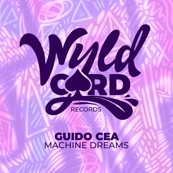 Guido Cea –  Machine Dreams [WyldCard]