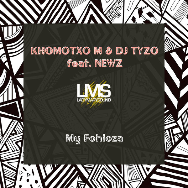 Khomotxo M, DJ Tyzo, NEWZ –  My Fohloza [LadyMarySound International]