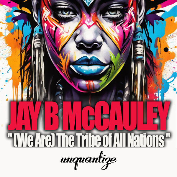 Jay B McCauley –  (We Are) The Tribe Of All Nations [unquantize]