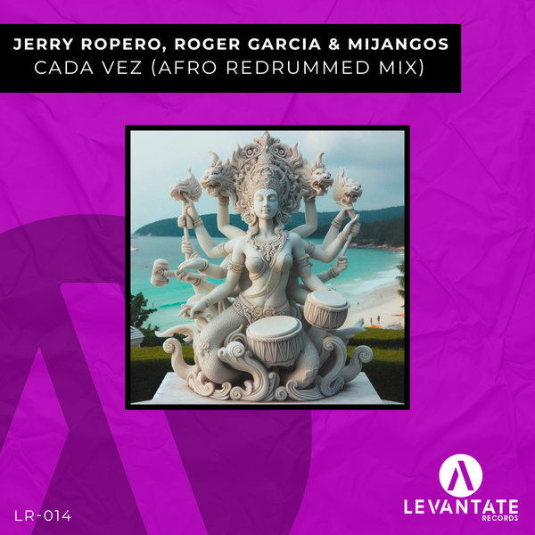 Jerry Ropero, Roger Garcia, Mijangos – Cada Vez (Afro Redrummed Extended Mix) [LEVANTATE RECORDS]