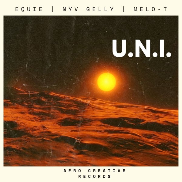 EQUIE, NYV Gelly, MELO-T –  U.N.I. [Afro Creative Records]