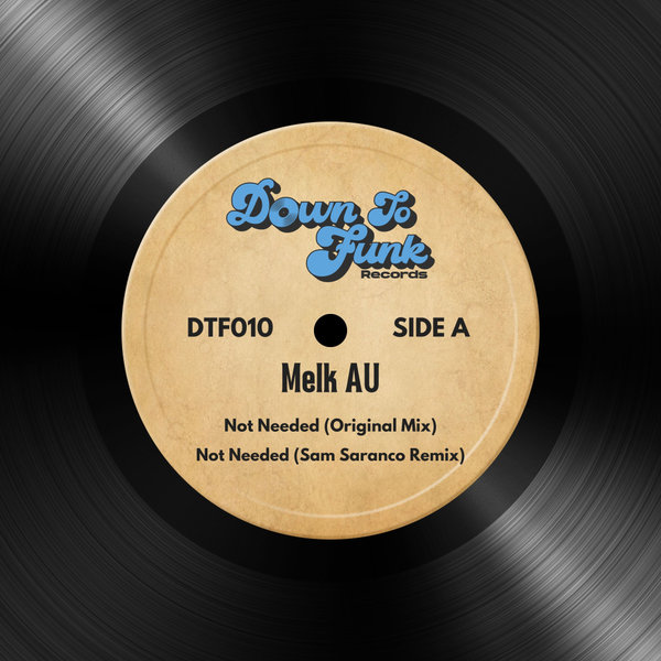 Melk AU –  Not Needed (Inc Sam Saranco Remix) [Down To Funk Records]