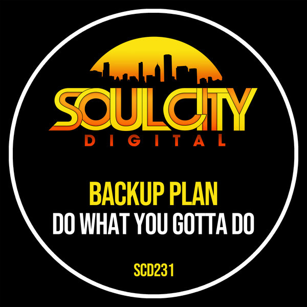 Backup Plan – Do What You Gotta Do [Soul City Digital]