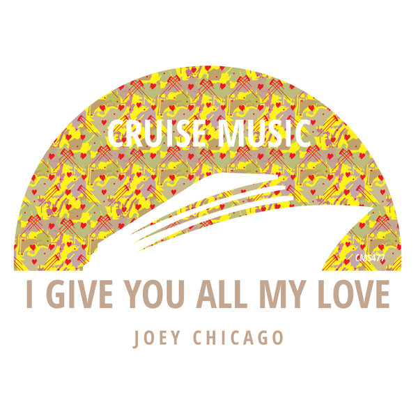 Joey Chicago –  I Give You All My Love [Cruise Music]