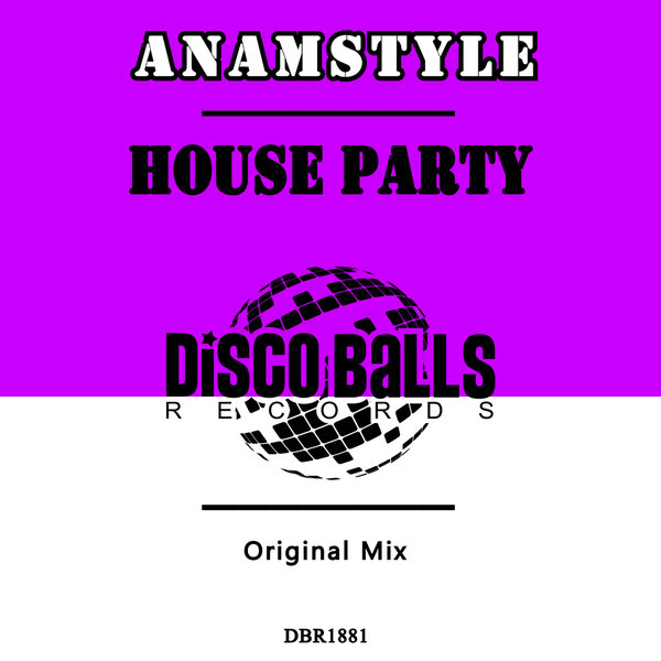 AnAmStyle – HOUSE PARTY [Disco Balls Records]