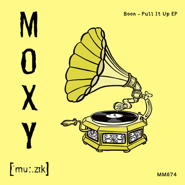 Boon –  Pull It Up EP [Moxy Muzik]