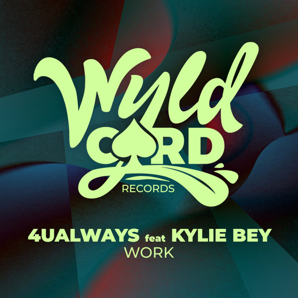 4UAlways, Kylie Bey –  Work EP [WyldCard]