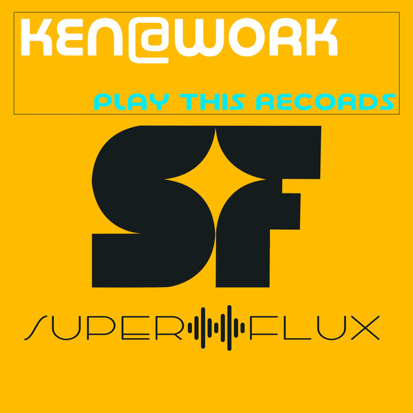 Ken@Work –  Play This Records [Super Flux]