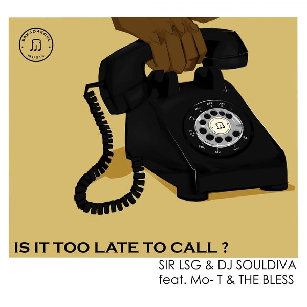 Sir LSG & DJ SoulDiva feat. Mo-T & The Bless – Is It Too Late To Call! [Bread4Soul Music]