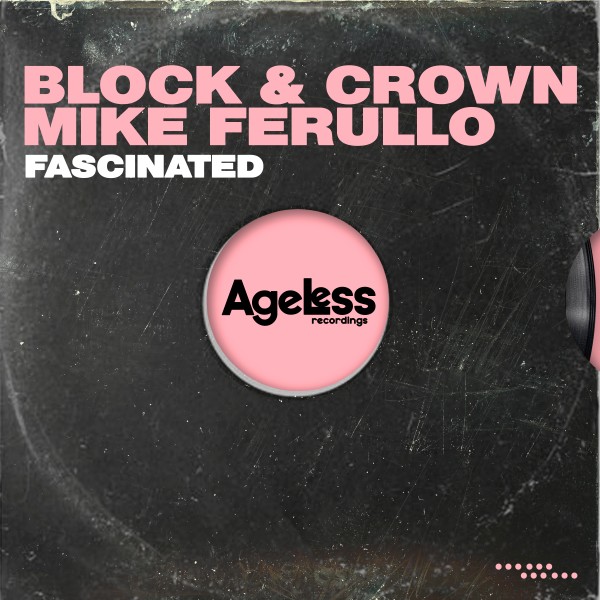 Block & Crown, Mike Ferullo –  Fascinated [Ageless]