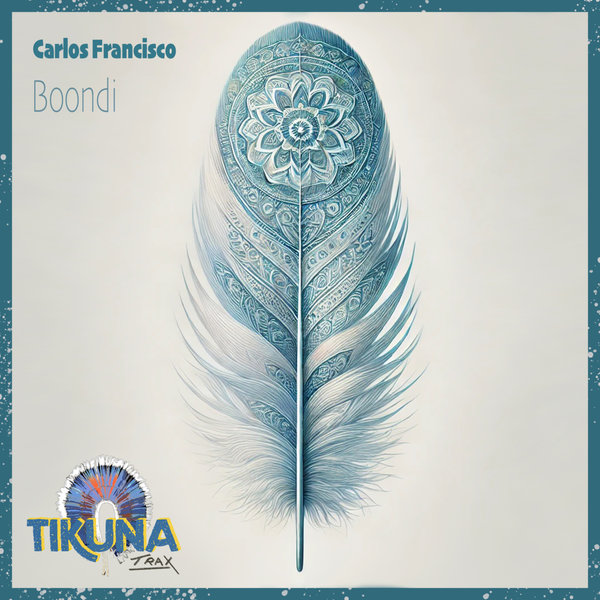 Carlos Francisco –  Boondi [Tikuna Trax]