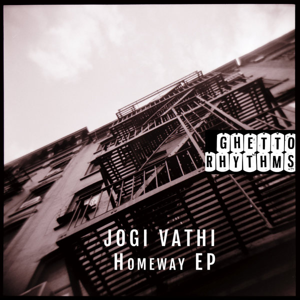 Jogi Vathi – Homeway EP [Ghetto Rhythms Records]