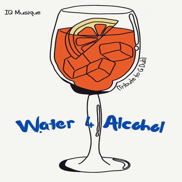 IQ Musique –  Water 4 Alcohol [Blu Lace Music]