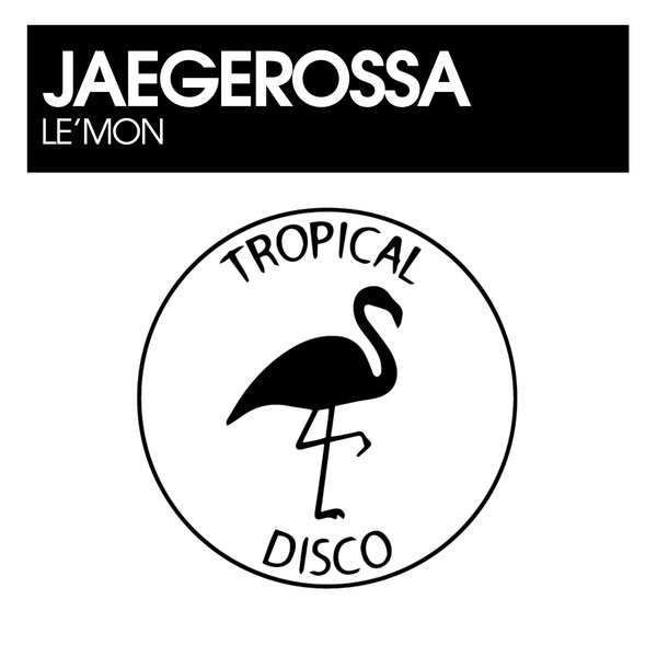 Jaegerossa – Le&apos;mon [Tropical Disco Records]