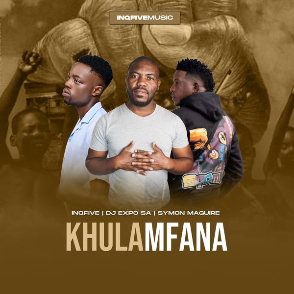 InQfive, DJExpo Sa, Symon Maguire –  Khula Mfana [InQfive]