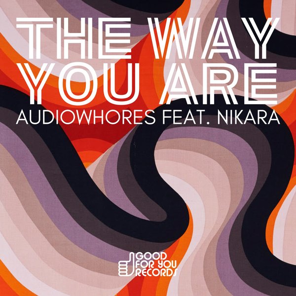 Audiowhores feat. Nikara – The Way You Are [Good For You Records]