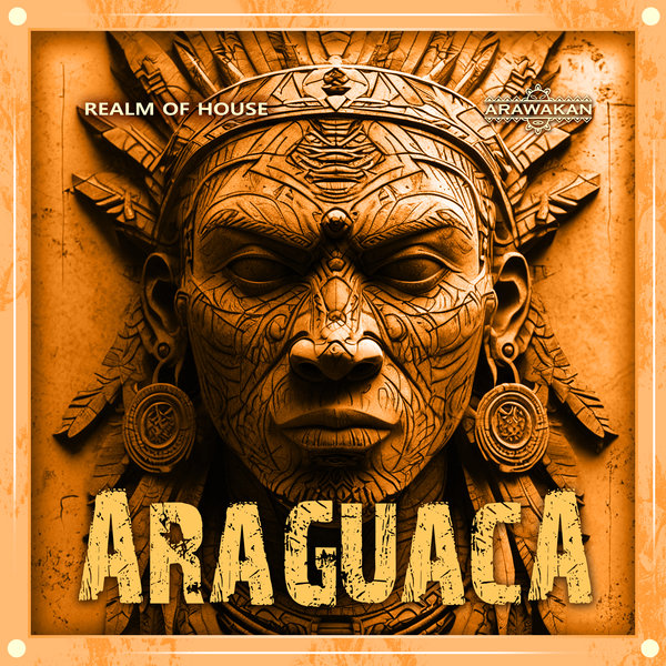 Realm of House –  Araquaca (Dance) [Arawakan]