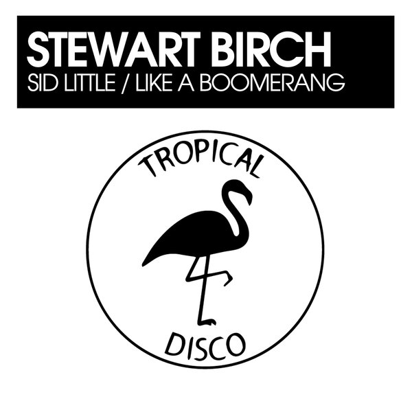 Stewart Birch –  Sid Little , Like A Boomerang [Tropical Disco Records]