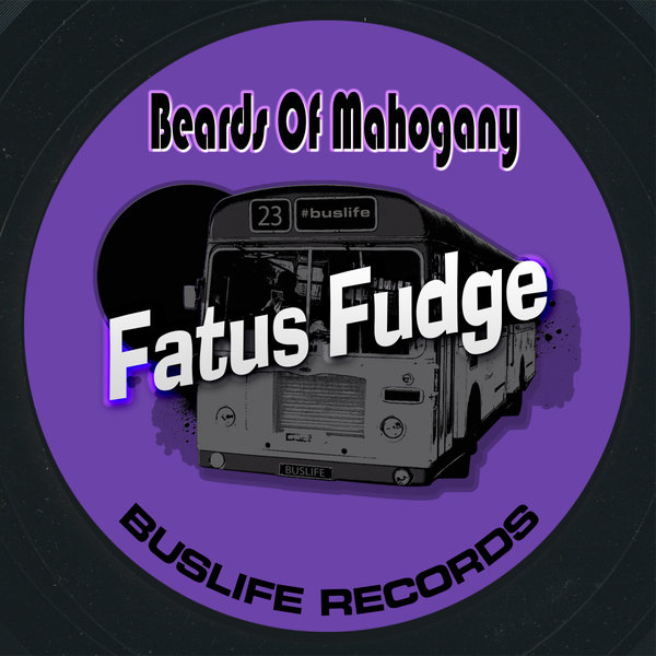 Beards Of Mahogany – Fatus Fudge [Buslife Records]