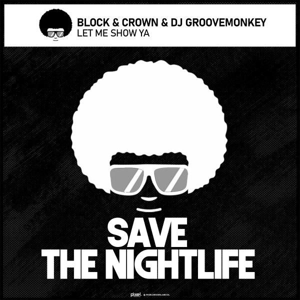 Block & Crown, DJ Groovemonkey –  Let Me Show Ya [Save The Nightlife]