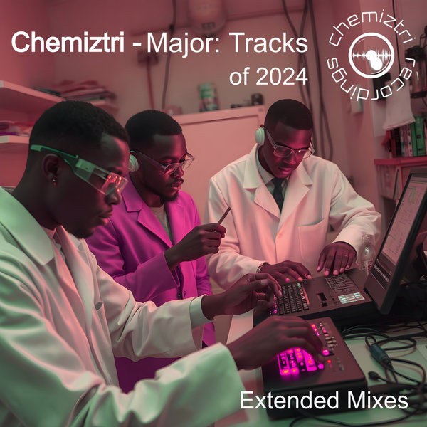 Various Artists – Chemiztri – Major- Tracks Of 2024 (Extended Mixes) [Chemiztri Recordings]