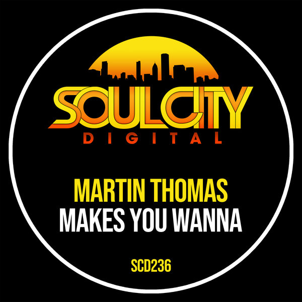 Martin Thomas – Makes You Wanna [Soul City Digital]
