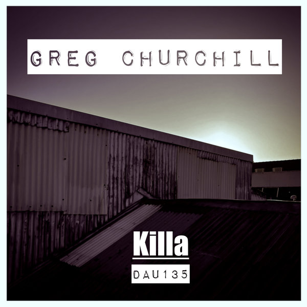 Greg Churchill –  Killa [Deep And Under Records]