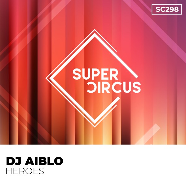 DJ Aiblo –  Heroes [Supercircus Records]