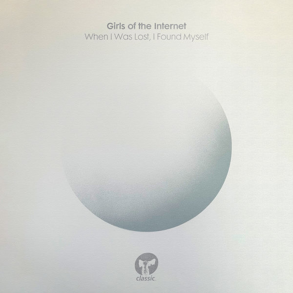 Girls of the Internet –  When I Was Lost, I Found Myself [Classic Music Company]