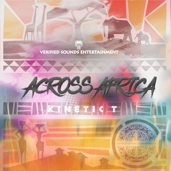 Kinetic T –  Across Africa [Verified Sounds Entertainment]