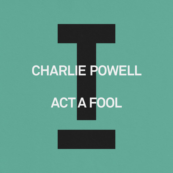 Charlie Powell – Act A Fool [Toolroom]