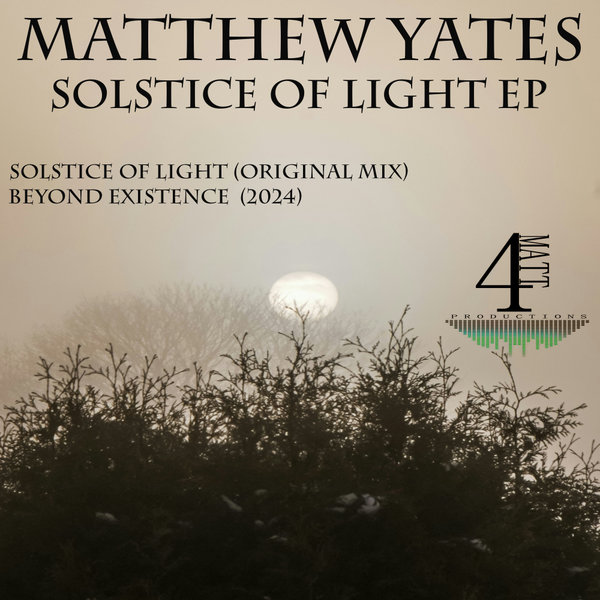 Matthew Yates –  Solstice Of Light EP [4Matt Productions]