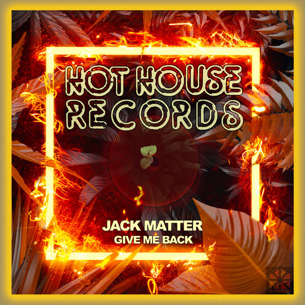 Jack Matter –  Give Me Back [Hot House Records]