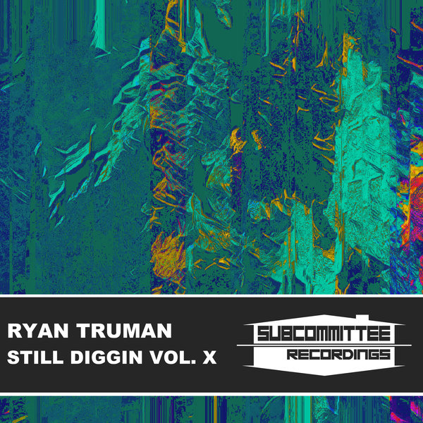 Ryan Truman –  Still Diggin&apos; Vol. X [Subcommittee Recordings]