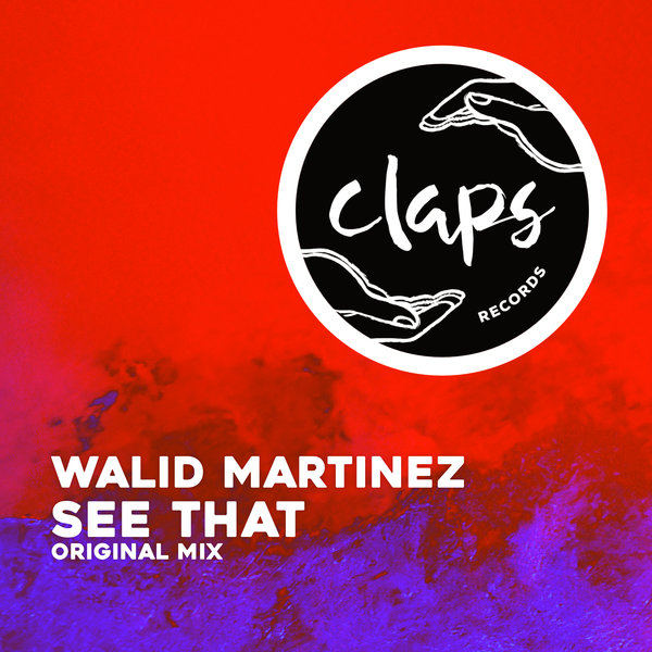 Walid Martinez – See That [Claps Records]