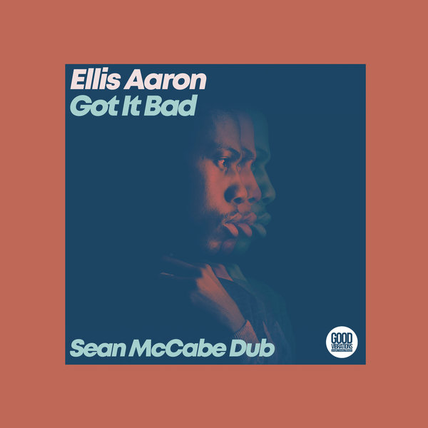 Ellis Aaron, Sean McCabe – Got It Bad (Sean McCabe Dub) [Good Vibrations Music]