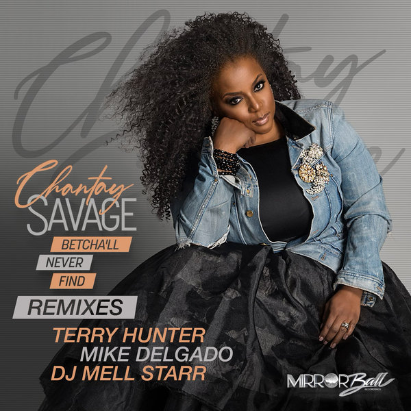 Chantay Savage –  Betcha&apos;ll Never Find Remixes [Mirror Ball Recordings]