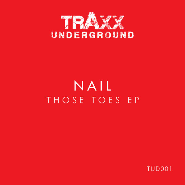 Nail –  Those Toes EP [Traxx Underground]