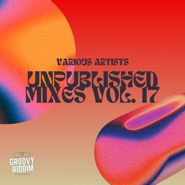 Various Artists –  Unpublished Mixes, Vol. 17 [Groovy Riddim Records]