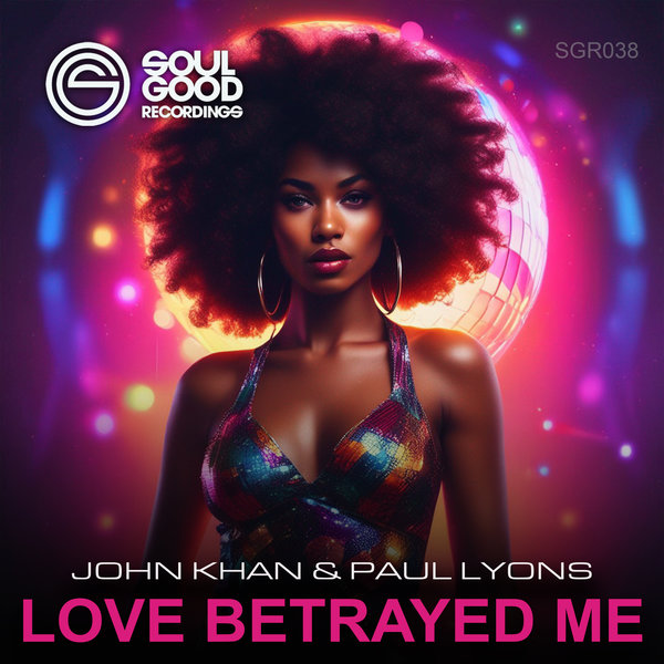 John Khan, Paul Lyons –  Love Betrayed Me (Original Mix) [Soul Good Recordings]