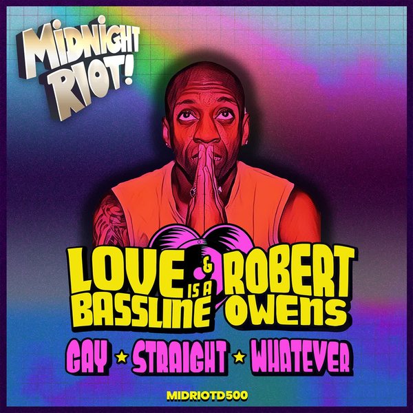 Robert Owens, Love Is A Bassline –  Gay, Straight, Whatever [Midnight Riot]